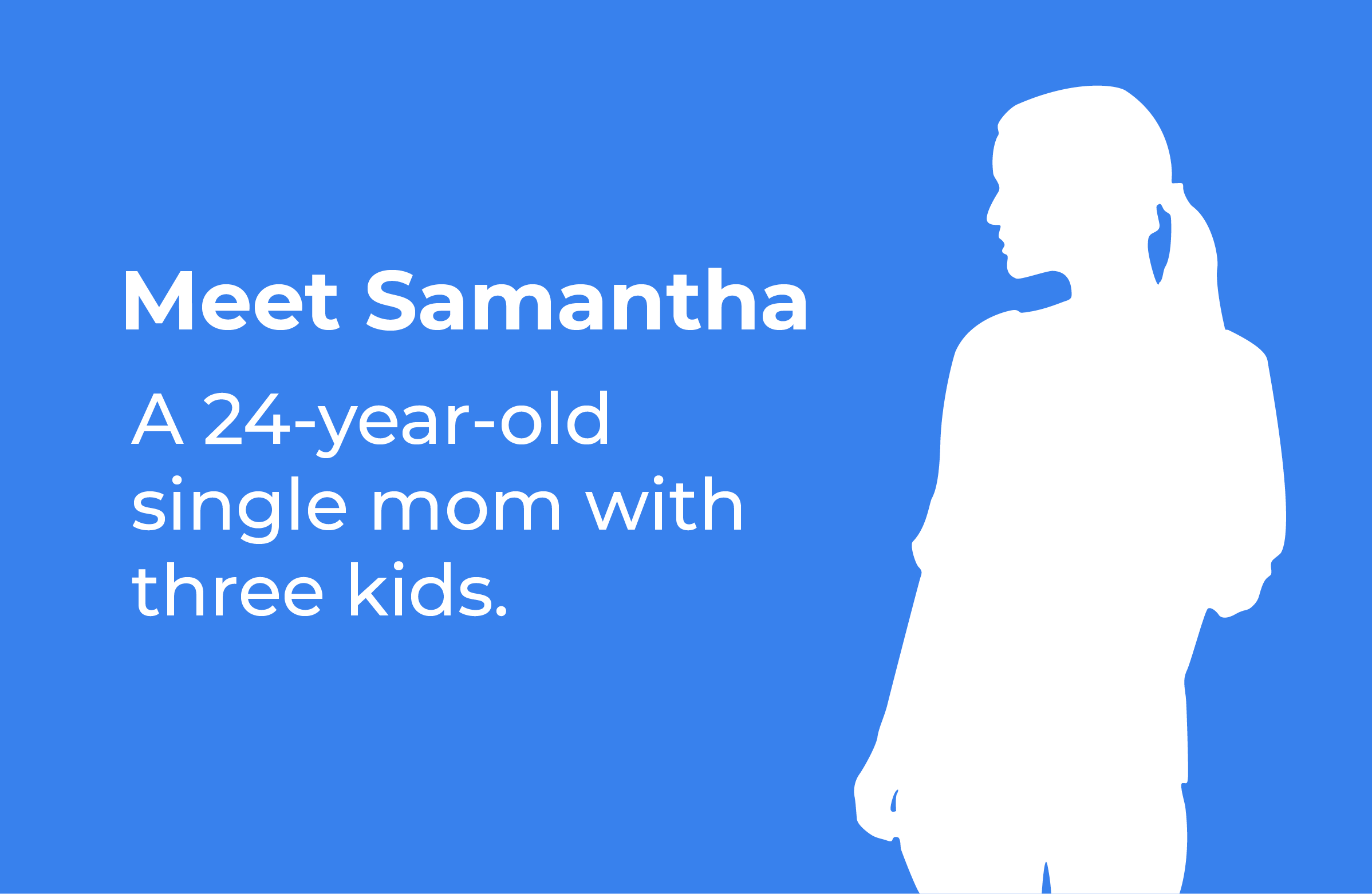 Meet Samantha, a 24-year-old single mom with three kids.